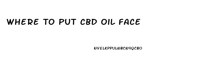 Where To Put Cbd Oil Face