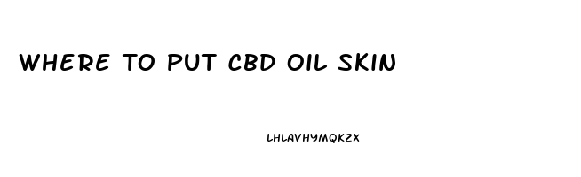 Where To Put Cbd Oil Skin