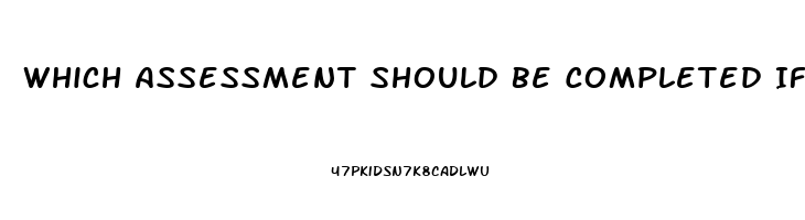 Which Assessment Should Be Completed If Immune Dysfunction Is Suspected In The Neurosensory System