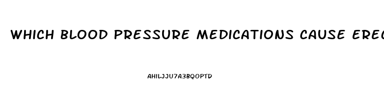 Which Blood Pressure Medications Cause Erectile Dysfunction