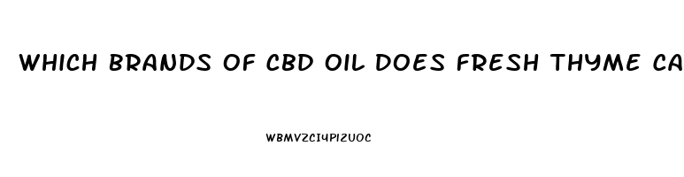 Which Brands Of Cbd Oil Does Fresh Thyme Carry