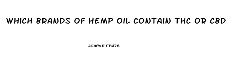 Which Brands Of Hemp Oil Contain Thc Or Cbd