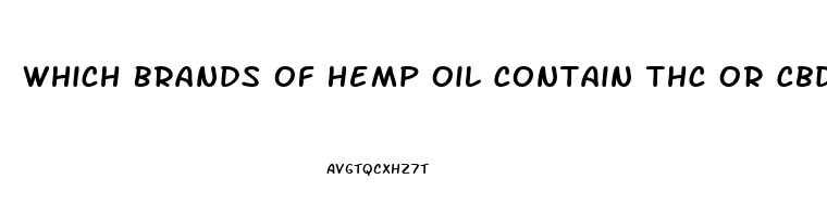 Which Brands Of Hemp Oil Contain Thc Or Cbd