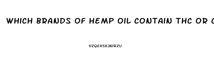 Which Brands Of Hemp Oil Contain Thc Or Cbd