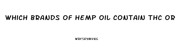 Which Brands Of Hemp Oil Contain Thc Or Cbd