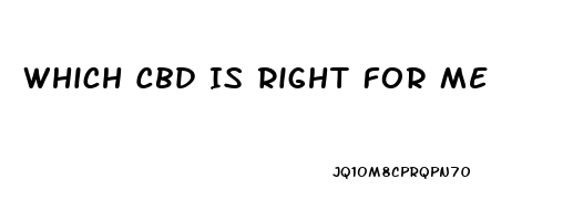 Which Cbd Is Right For Me