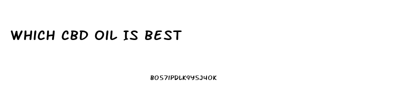 Which Cbd Oil Is Best