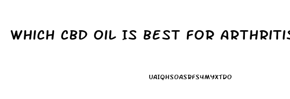 Which Cbd Oil Is Best For Arthritis