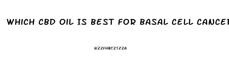 Which Cbd Oil Is Best For Basal Cell Cancer