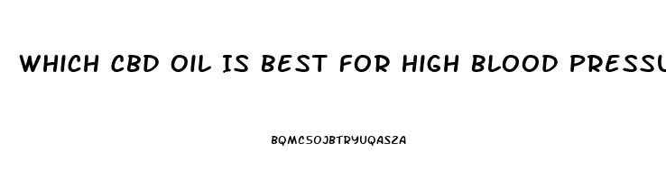 Which Cbd Oil Is Best For High Blood Pressure