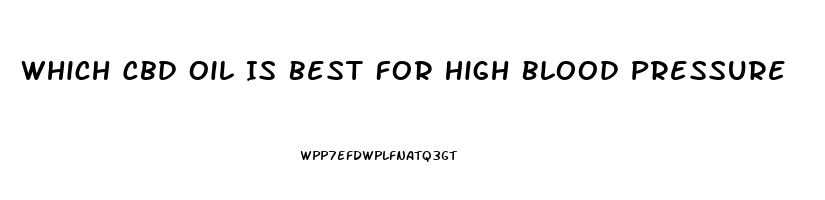 Which Cbd Oil Is Best For High Blood Pressure