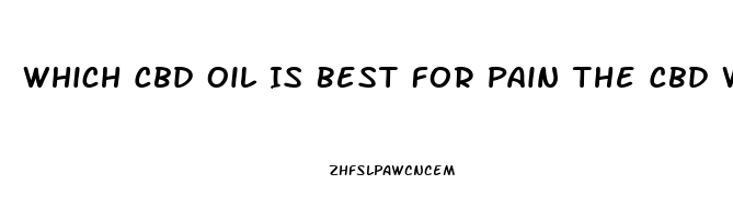 Which Cbd Oil Is Best For Pain The Cbd With Thc Or Thc Free