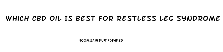 Which Cbd Oil Is Best For Restless Leg Syndrome