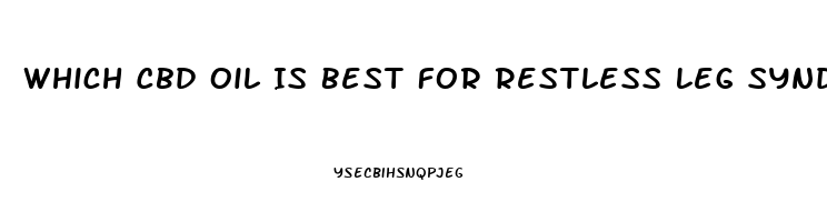 Which Cbd Oil Is Best For Restless Leg Syndrome