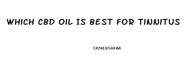 Which Cbd Oil Is Best For Tinnitus