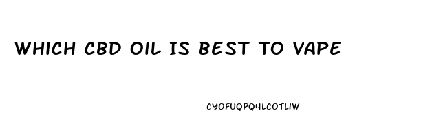 Which Cbd Oil Is Best To Vape