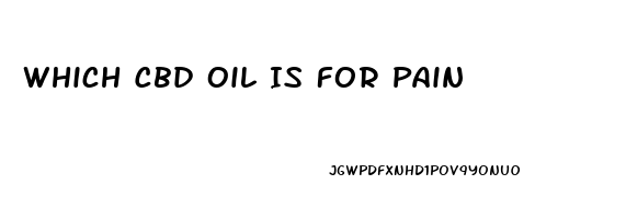 Which Cbd Oil Is For Pain