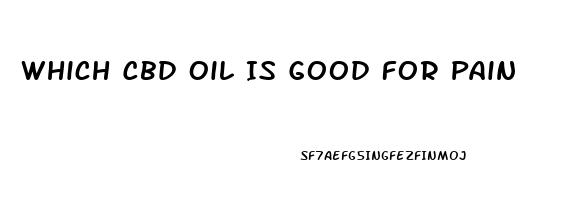 Which Cbd Oil Is Good For Pain