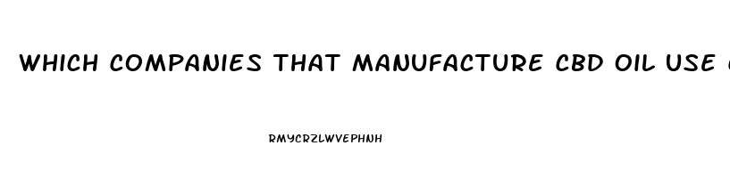 Which Companies That Manufacture Cbd Oil Use Canopy Farms