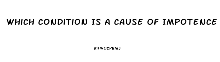 Which Condition Is A Cause Of Impotence In Men