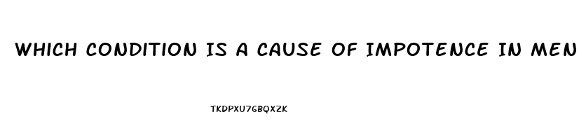 Which Condition Is A Cause Of Impotence In Men Brainly