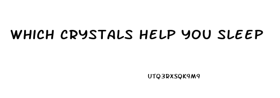 Which Crystals Help You Sleep