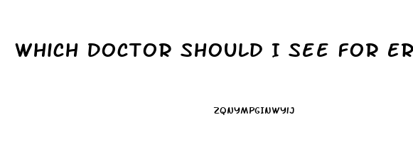 Which Doctor Should I See For Erectile Dysfunction
