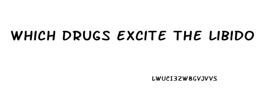 Which Drugs Excite The Libido The Most