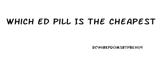 Which Ed Pill Is The Cheapest