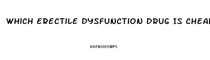 Which Erectile Dysfunction Drug Is Cheapest