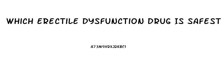 Which Erectile Dysfunction Drug Is Safest