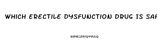 Which Erectile Dysfunction Drug Is Safest