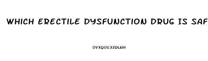 Which Erectile Dysfunction Drug Is Safest