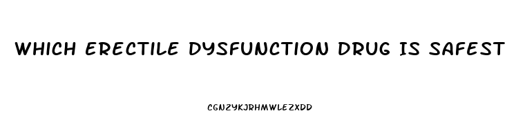 Which Erectile Dysfunction Drug Is Safest