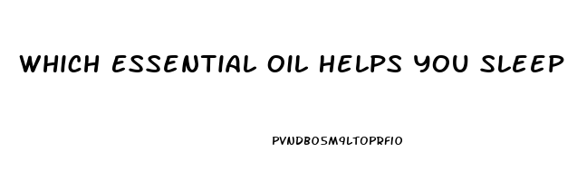 Which Essential Oil Helps You Sleep