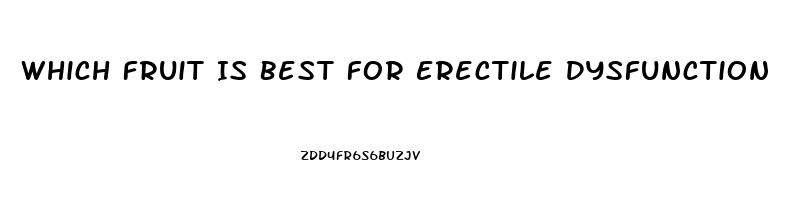 Which Fruit Is Best For Erectile Dysfunction