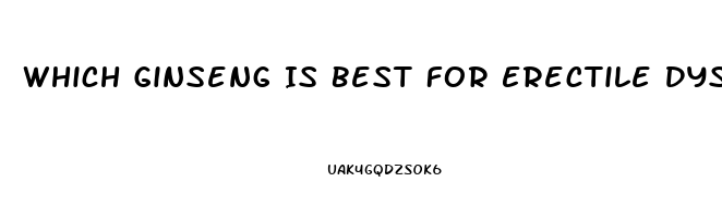 Which Ginseng Is Best For Erectile Dysfunction