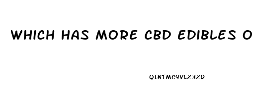 Which Has More Cbd Edibles Or Oil