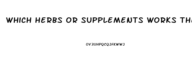 Which Herbs Or Supplements Works The Best For Erectile Dysfunction