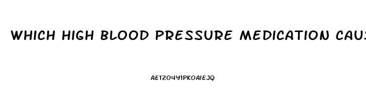 Which High Blood Pressure Medication Causes Erectile Dysfunction