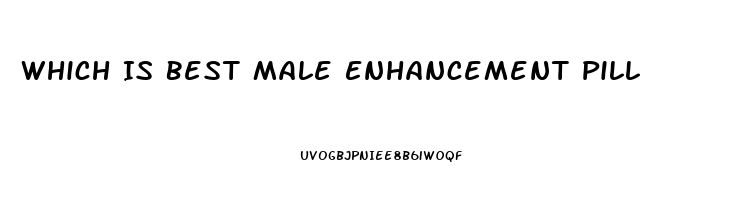 Which Is Best Male Enhancement Pill