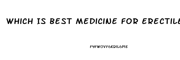 Which Is Best Medicine For Erectile Dysfunction