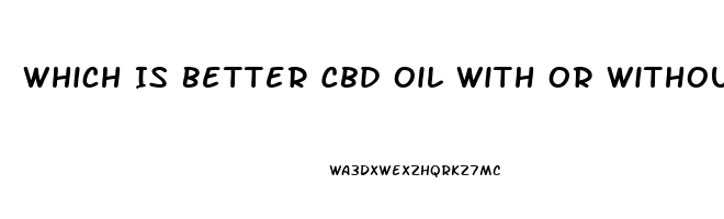 Which Is Better Cbd Oil With Or Without Thc