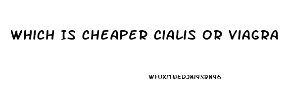 Which Is Cheaper Cialis Or Viagra