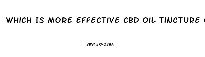 Which Is More Effective Cbd Oil Tincture Or Cbd Gummies