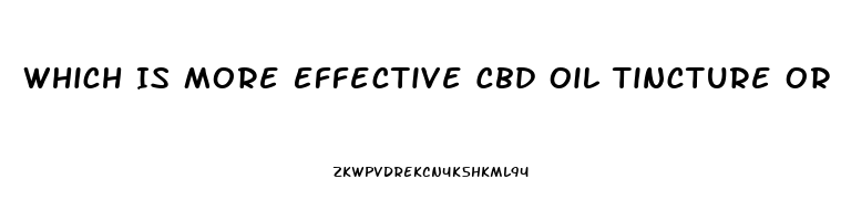 Which Is More Effective Cbd Oil Tincture Or Cbd Gummies