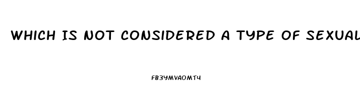 Which Is Not Considered A Type Of Sexual Dysfunction