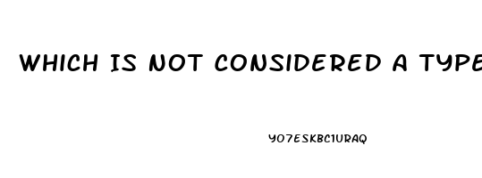 Which Is Not Considered A Type Of Sexual Dysfunction