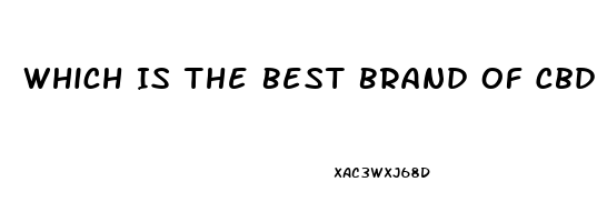 Which Is The Best Brand Of Cbd Oil