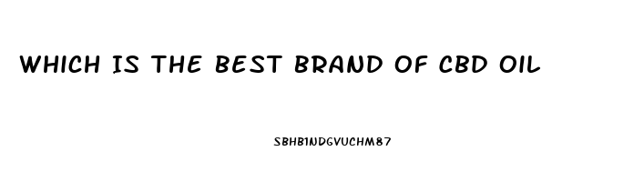 Which Is The Best Brand Of Cbd Oil